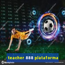 teacher 888 plataforma